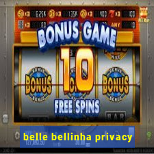 belle bellinha privacy